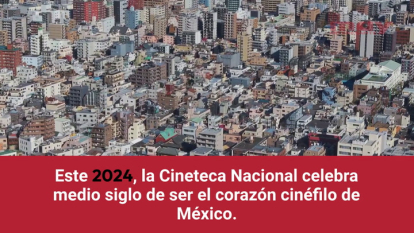 50 años de historia cinematográfica en México: la evolución de la Cineteca Nacional (Oliver Fuentes)